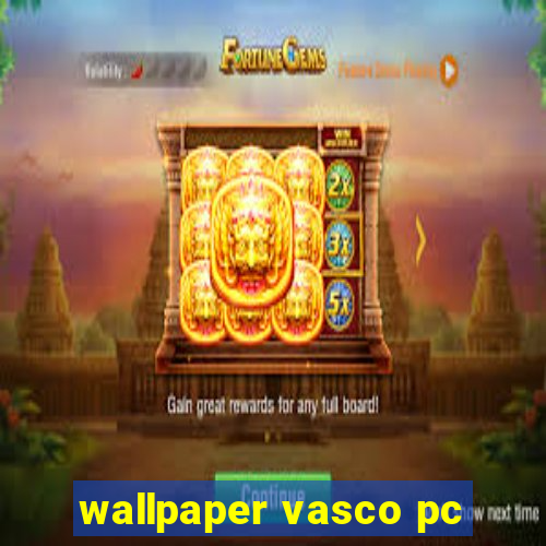 wallpaper vasco pc